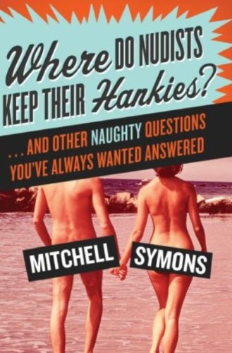 Where Do Nudists Keep Their Hankies?: And Other Sexual Questions You Always Wa