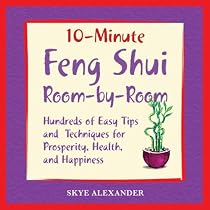10-minute Feng Shui Room by Room: Hundred of Easy Tips and Techniques for Prosperity, Health, and Happiness (10 Minute): Hundred of Easy Tips and Techniques ... Health, and Happiness (10 Minute)