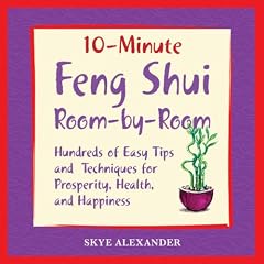 10-minute Feng Shui Room by Room: Hundred of Easy Tips and Techniques for Prosperity, Health, and Happiness (10 Minute): Hundred of Easy Tips and Techniques ... Health, and Happiness (10 Minute)