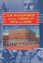 F. W. Woolworth and the American Five and Dime: A Social History