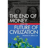 The End of Money and the Future of Civilization