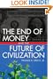 The End of Money and the Future of Civilization
