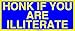 HONK IF YOU ARE ILLITERATE Large Bumper Sticker