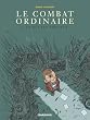 Le Combat ordinaire, Tome 3 : Ce qui est pr�cieux