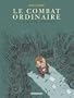 Le Combat ordinaire, Tome 3 : Ce qui est pr�cieux