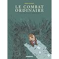 Le Combat ordinaire, Tome 3 : Ce qui est pr�cieux