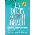 La Dieta South Beach: El delicioso plan disenado por un medico para asegurar el adelgazamiento rapido y saludable (The South Beach Diet) (Spanish Edition)