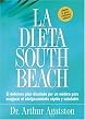 La Dieta South Beach: El delicioso plan disenado por un medico para asegurar el adelgazamiento rapido y saludable (Spanish Edition)