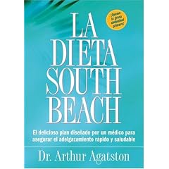 La Dieta South Beach: El Delicioso Plan Disenado Por un Medico Para Asegurar el Adelgazamiento Rapido y Saludable (The South Beach Diet)