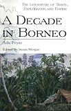 A Decade in Borneo (Literature of Travel Exploration and Empire)