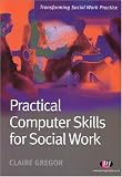 Practical Computer Skills for Social Work (Transforming Social Work Practice),
Claire Gregor