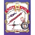 40 Knots to Know: Hitchs, Loops, Bends and Binding (Quick Starts for Kids!)