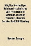 Produkt-Bild: Mitglied Vorlaufiger Reichswirtschaftsrat: Carl Friedrich Von Siemens, Joachim Tiburtius, Gunther Gereke, Rudolf Hilferding