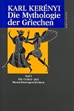 Werkausgabe: Werke in Einzelausgaben: Die Mythologie der Griechen - Teil I - Die G&ouml;tter- und Menschheitsgeschichten: TEIL 1 - Karl Ker&eacute;nyi