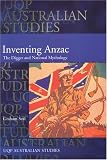 Inventing Anzac: The Digger And National Mythology
