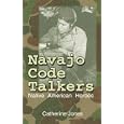 Navajo Code Talkers: Native American Heroes by  Catherine Jones