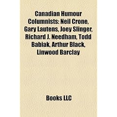 Canadian Humour Columnists: Neil Crone, Gary Lautens, Joey Slinger, Richard J. Needham, Todd Babiak, Arthur Black, Linwood Barclay