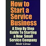 How to Start a Service Business - A Step By Step Guide To Starting a New Small Service Company