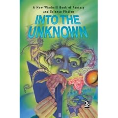 Into the Unknown: A New Windmill Book of Fantasy and Science Fiction (New Windmills)