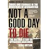 Not a Good Day to Die: The Untold Story of Operation Anaconda