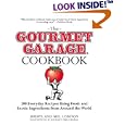 The Gourmet Garage Cookbook: 200 Everyday Recipes Using Fresh and Exotic Ingredients from Around the World