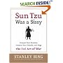 Sun Tzu Was a Sissy : Conquer Your Enemies, Promote Your Friends, and Wage the Real Art of War