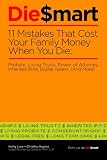 Die Smart:  11 Mistakes That Cost Your Family When You Die: Probate, Living Trusts, Power of Attorney (And More) (Volume 1)