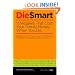 Die Smart:  11 Mistakes That Cost Your Family When You Die: Probate, Living Trusts, Power of Attorney (And More) (Volume 1)