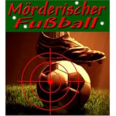 M�rderischer Fu�ball: 20 Kriminalstorys rund ums Leder