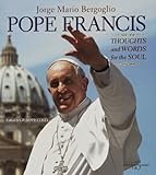 Pope Francis : thoughts and words for the soul