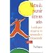 Mettre du pouvoir dans ses actes : 6 outils pour r�ussir sa vie personnelle et professionnelle