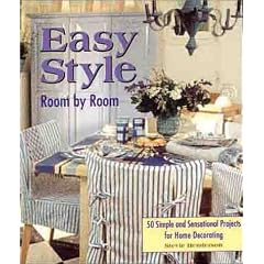 Easy Style Room by Room: 50 Simple and Sensational Projects for Home Decorating