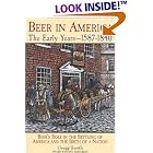 Click here to buy Beer in America: The Early Years--1587-1840: Beer's Role in the Settling of America and... by  Gregg Smith.