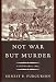 Not War but Murder: Cold Harbor 1864
