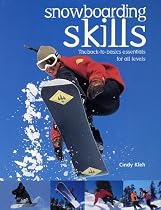 Snowboarding Skills: The Back to Basics Essentials for All Levels