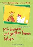 Produkt-Bild: Mit kleinen und gro&szlig;en Tieren leben. Gottes Sch&ouml;pfung - unsere Welt