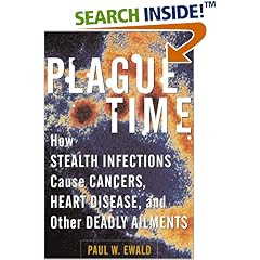 Plague Time: How Stealth Infections Cause Cancer, Heart Disease, and Other Deadly Ailments