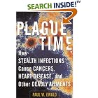 Plague Time: How Stealth Infections Cause Cancer, Heart Disease, and Other Deadly Ailments by  Paul W. Ewald