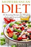 Mediterranean Diet: 50 Amazing Recipes for Weight Loss and Improved Health (Diet Books)