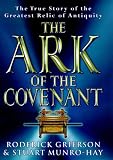 The Ark Of The Covenant: The True Story of the Greatest Relic of Antiquity
