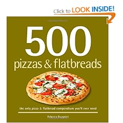 500 Pizzas & Flatbreads: The Only Pizza & Flatbread Compendium You'll Ever Need (500 Series Cookbooks)