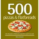 500 Pizzas & Flatbreads: The Only Pizza & Flatbread Compendium You'll Ever Need (500 (Sellers Publishing))