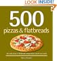 500 Pizzas & Flatbreads: The Only Pizza & Flatbread Compendium You'll Ever Need (500 Series Cookbooks)