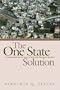 The One-State Solution: A Breakthrough for Peace in the Israeli-Palestinian Deadlock