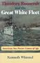 Theodore Roosevelt and the Great White Fleet: American Sea Power Comes of Age