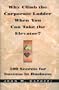 Why Climb the Corporate Ladder When You Can Take The Elevator?: 500 Secrets for Success in Business