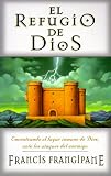 El Refugio De Dios: Encontrando El Lugar Inmune De Dios, Ante Los Ataques Del Enemigo