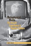 Metaphysical Media: The Occult Experience in Popular Culture