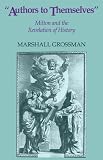 Authors to Themselves: Milton and the Revelation of History