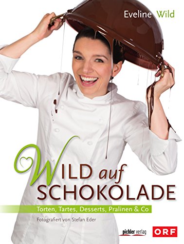 Wild auf Schokolade: Torten, Tartes, Desserts, Pralinen & Co (German Edition)